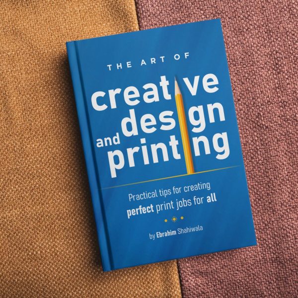 The Art of Creative Design & Printing Book For All (Professional Designer, Business Owner, Student (Pack of 1, Perfect Paperback) by Ebrahim Shahiwala